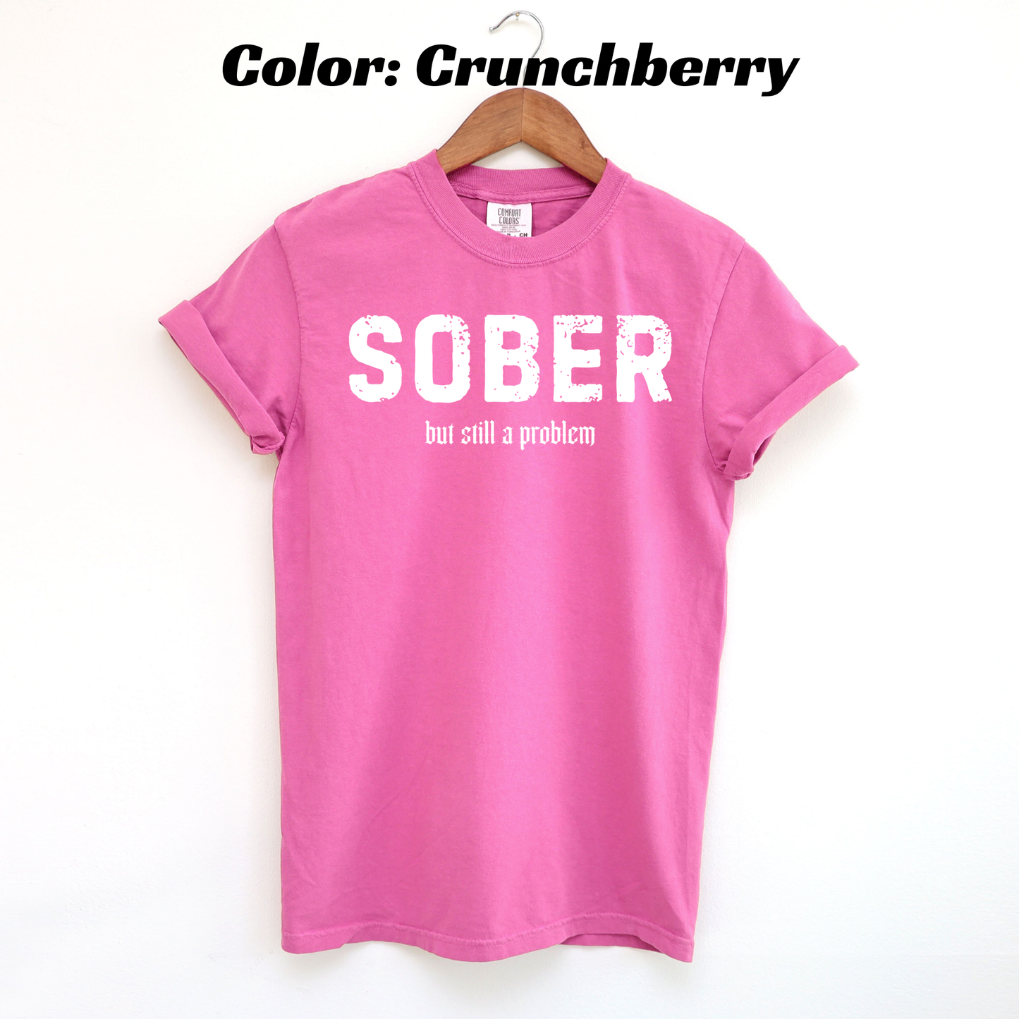 Sober But Still a Problem Sobriety T-shirt - Crunchberry