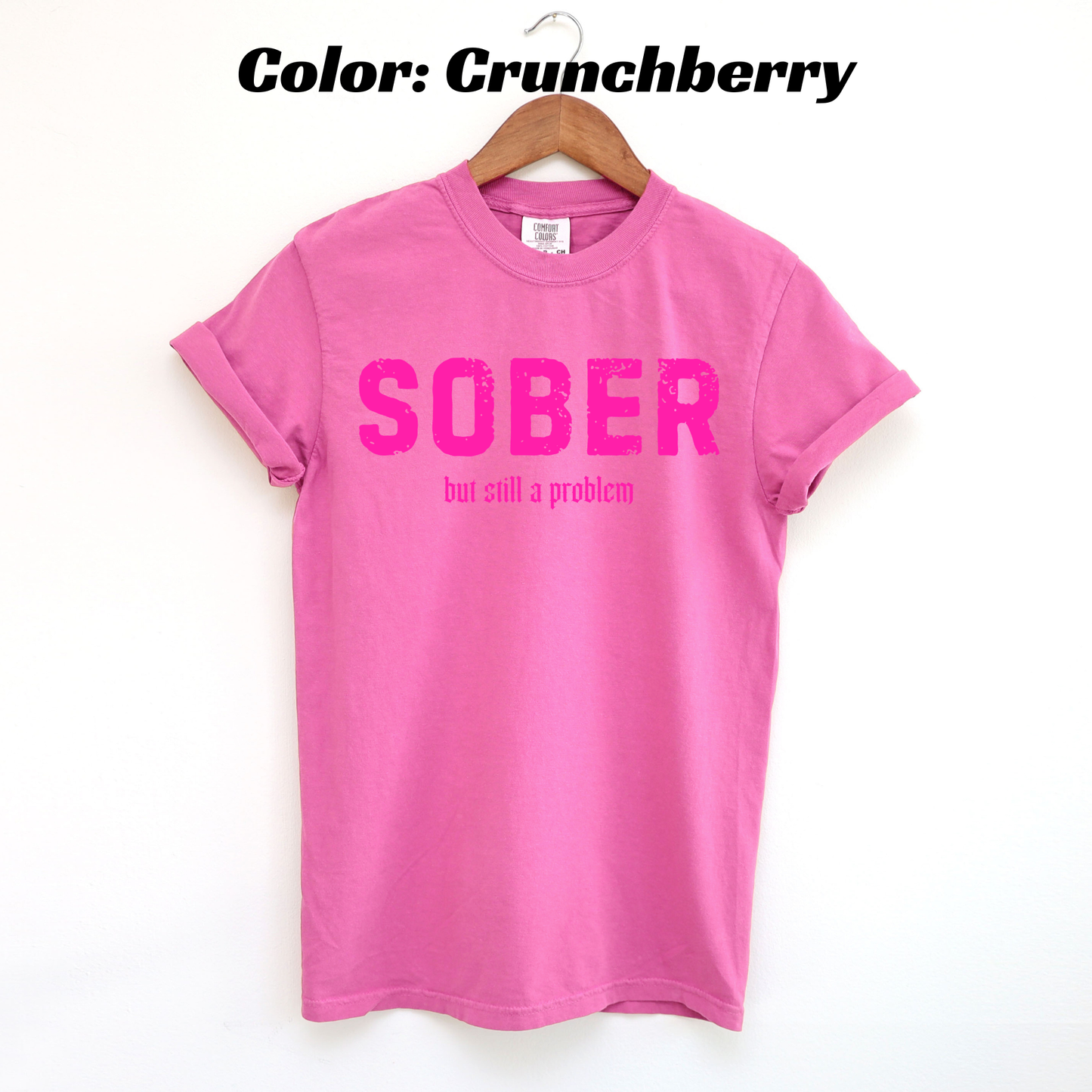 Sober But Still a Problem Sobriety T-shirt - Crunchberry