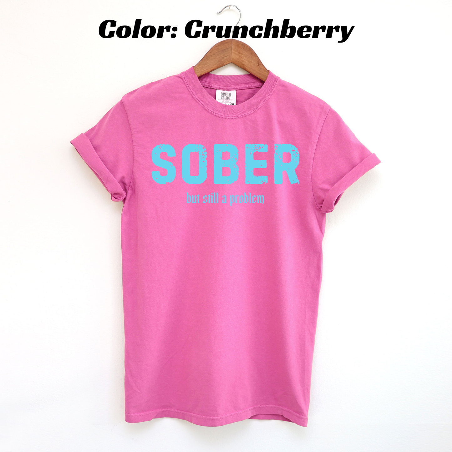Sober But Still a Problem Sobriety T-shirt - Crunchberry