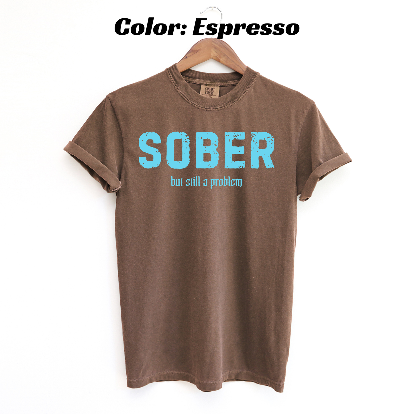 Sober But Still a Problem Sobriety T-shirt - Espresso