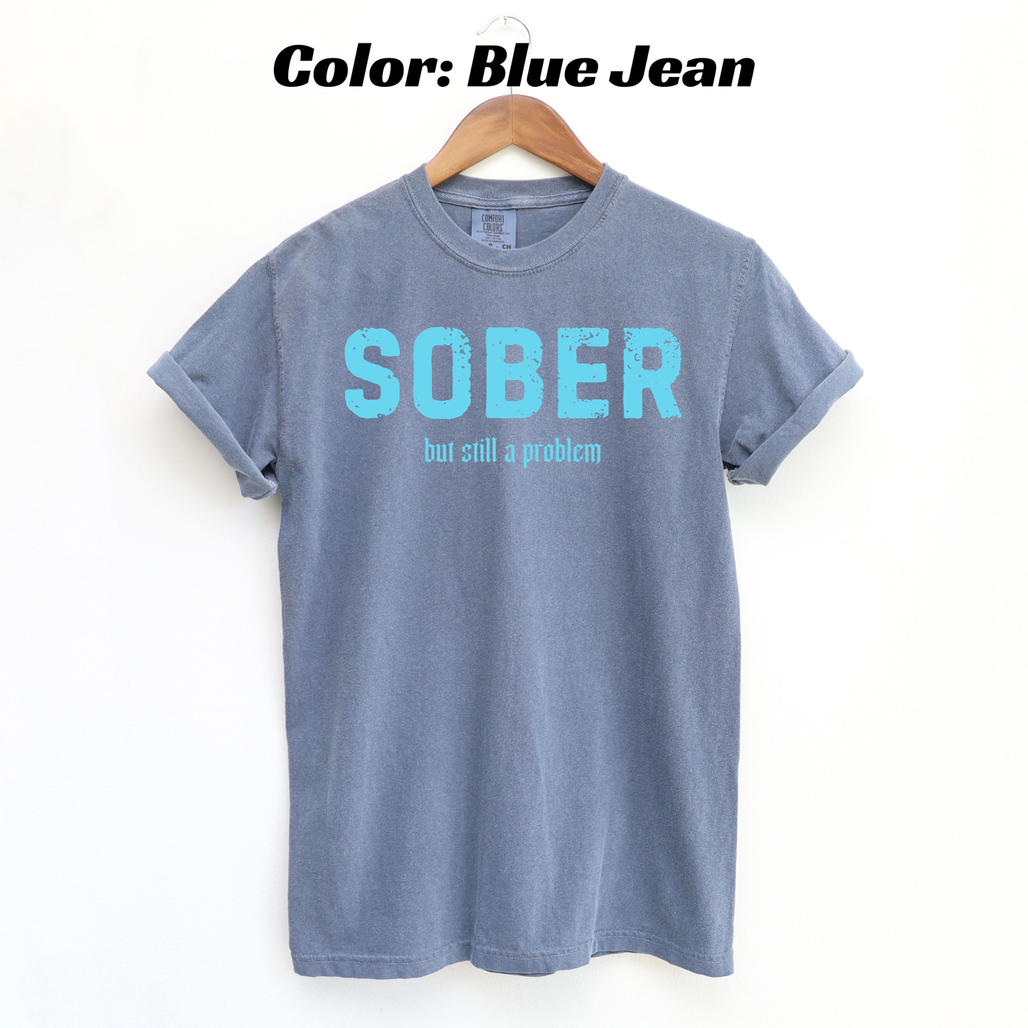 Sober But Still the Problem Sobriety T-shirt - Blue Jean