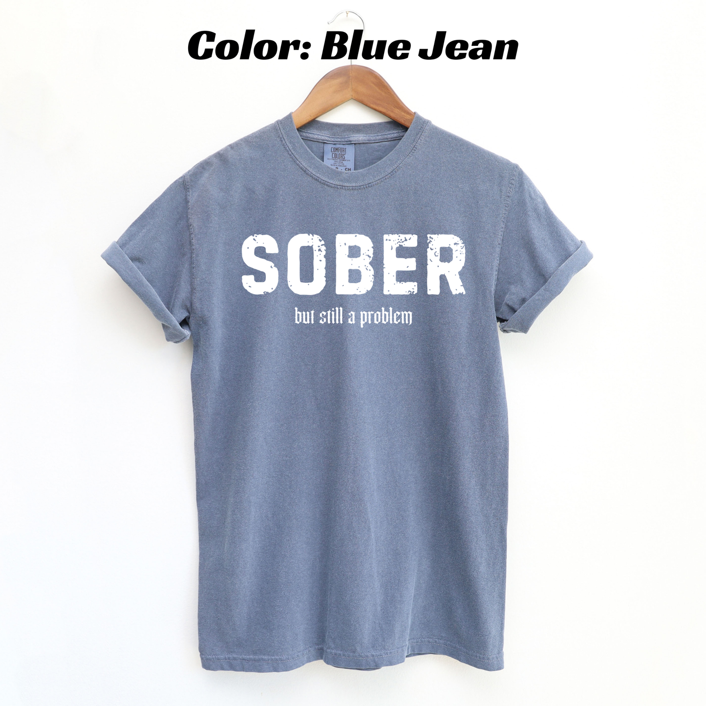 Sober But Still the Problem Sobriety T-shirt - Blue Jean